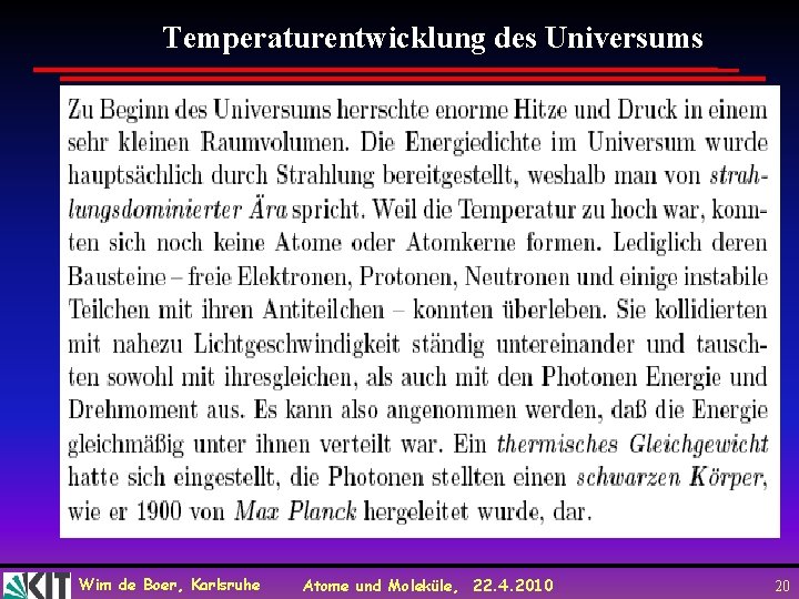 Temperaturentwicklung des Universums Wim de Boer, Karlsruhe Atome und Moleküle, 22. 4. 2010 20