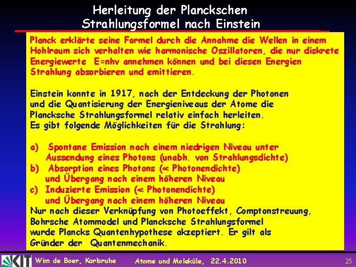 Herleitung der Planckschen Strahlungsformel nach Einstein Planck erklärte seine Formel durch die Annahme die