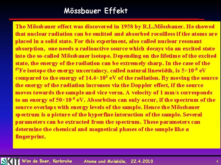 Mössbauer Effekt The Mössbauer effect was discovered in 1958 by R. L. Mössbauer. He