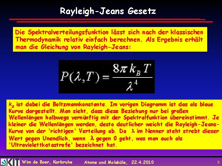 Rayleigh-Jeans Gesetz Die Spektralverteilungsfunktion lässt sich nach der klassischen Thermodynamik relativ einfach berechnen. Als