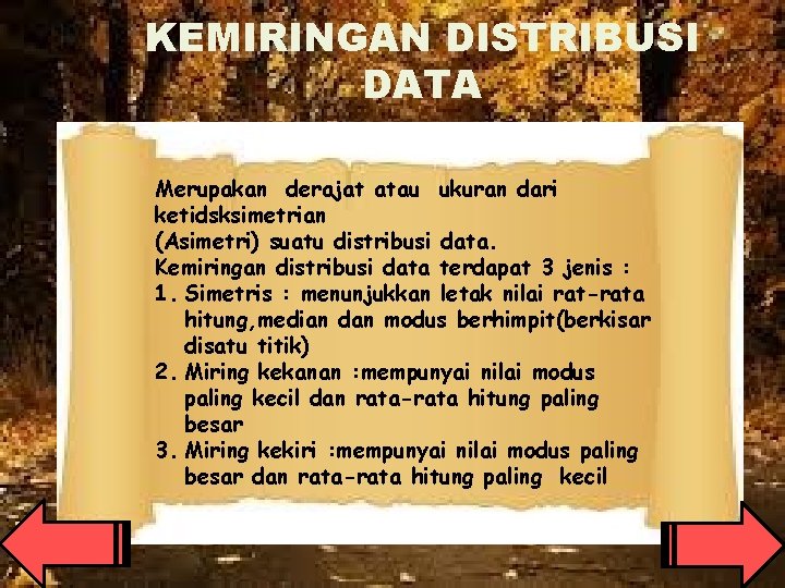 KEMIRINGAN DISTRIBUSI DATA Merupakan derajat atau ukuran dari ketidsksimetrian (Asimetri) suatu distribusi data. Kemiringan