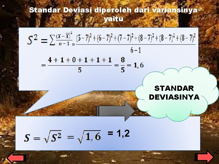 = Standar Deviasi diperoleh dari variansinya yaitu STANDAR DEVIASINYA = 1, 2 