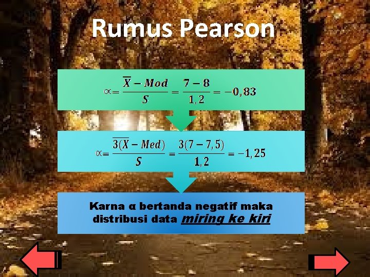 Rumus Pearson Karna α bertanda negatif maka distribusi data miring ke kiri 