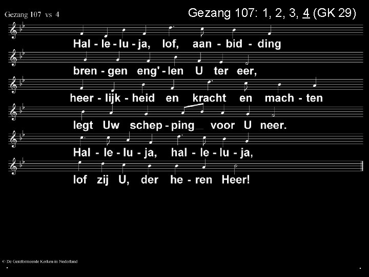 Gezang 107: 1, 2, 3, 4 (GK 29) . . . 