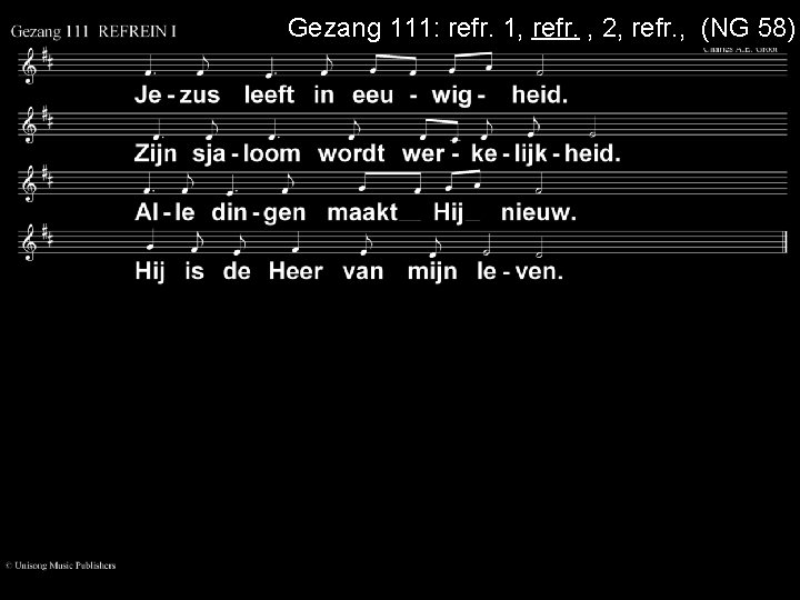 Gezang 111: refr. 1, refr. , 2, refr. , (NG 58) 