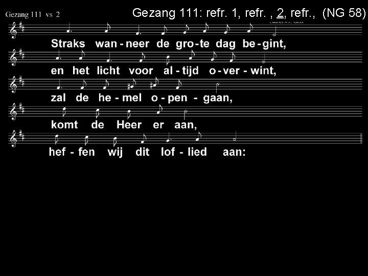Gezang 111: refr. 1, refr. , 2, refr. , (NG 58) 