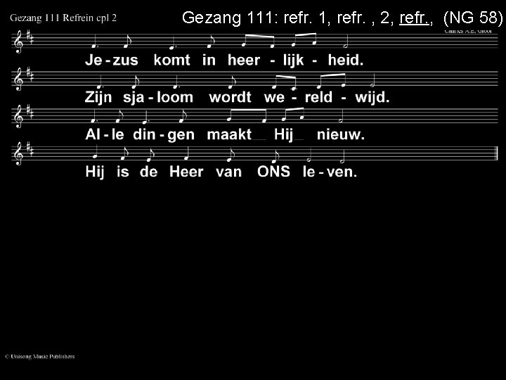 Gezang 111: refr. 1, refr. , 2, refr. , (NG 58) 