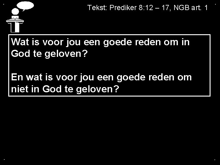 . Tekst: Prediker 8: 12 – 17, NGB art. 1 . Wat is voor