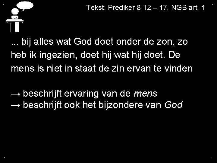 . Tekst: Prediker 8: 12 – 17, NGB art. 1 . . bij alles