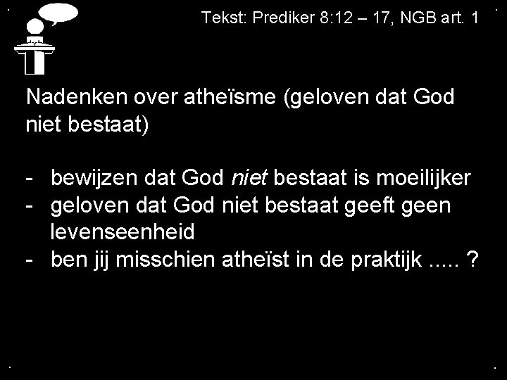 . Tekst: Prediker 8: 12 – 17, NGB art. 1 . Nadenken over atheïsme
