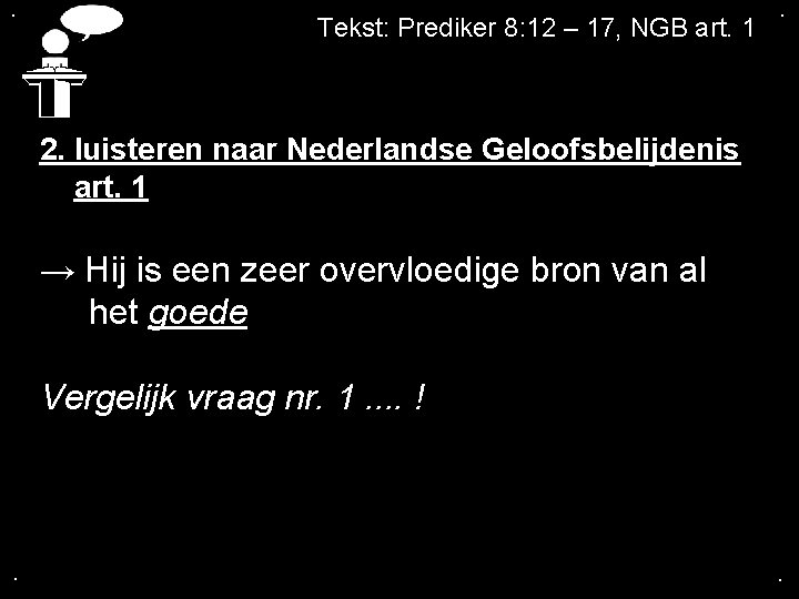 . Tekst: Prediker 8: 12 – 17, NGB art. 1 . 2. luisteren naar