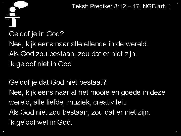 . Tekst: Prediker 8: 12 – 17, NGB art. 1 . Geloof je in