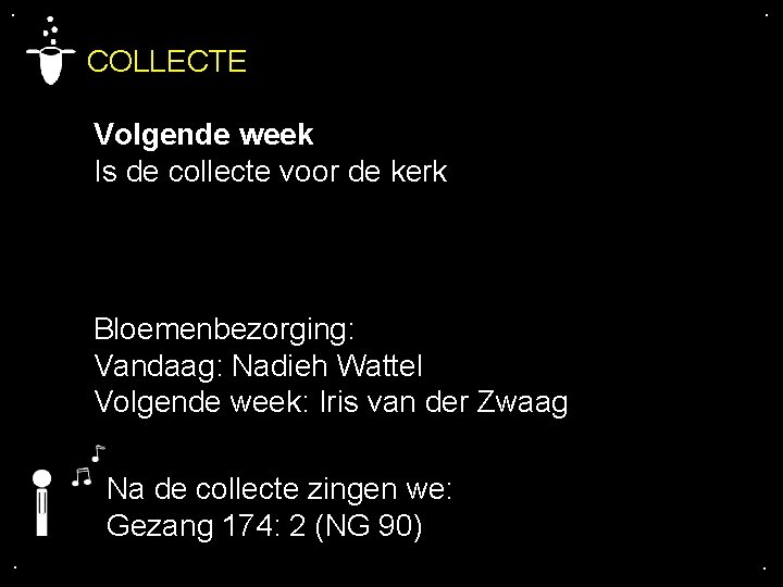 . . COLLECTE Volgende week Is de collecte voor de kerk Bloemenbezorging: Vandaag: Nadieh