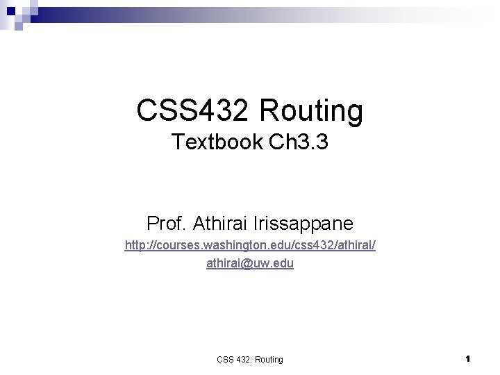 CSS 432 Routing Textbook Ch 3. 3 Prof. Athirai Irissappane http: //courses. washington. edu/css