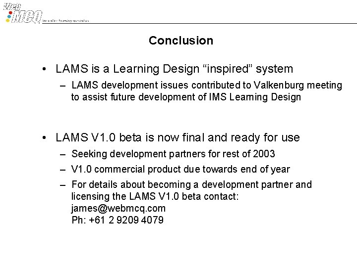 Conclusion • LAMS is a Learning Design “inspired” system – LAMS development issues contributed