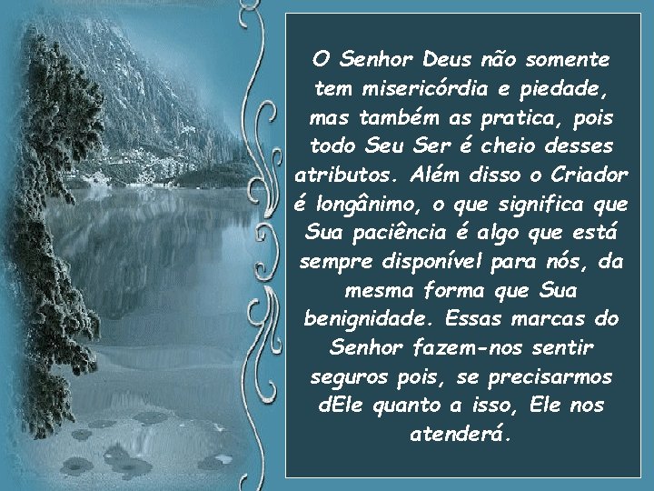 O Senhor Deus não somente tem misericórdia e piedade, mas também as pratica, pois