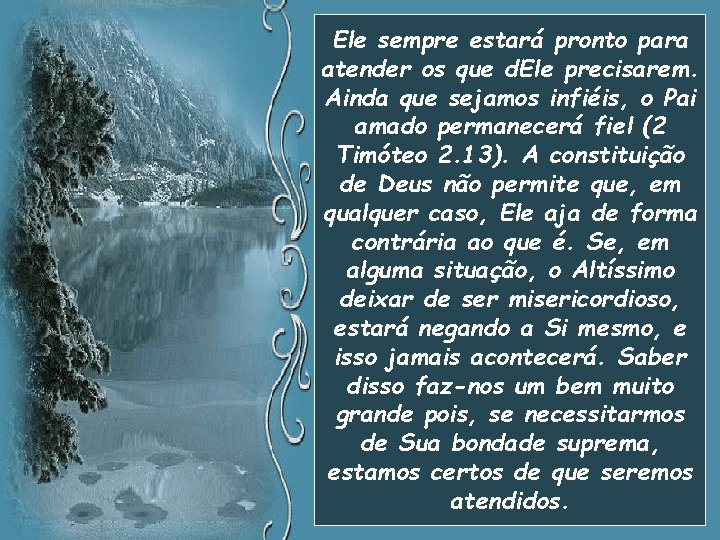 Ele sempre estará pronto para atender os que d. Ele precisarem. Ainda que sejamos