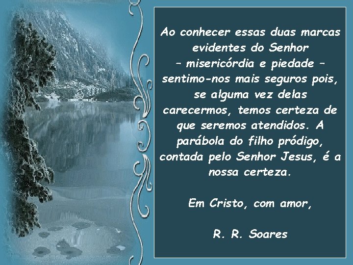 Ao conhecer essas duas marcas evidentes do Senhor – misericórdia e piedade – sentimo-nos