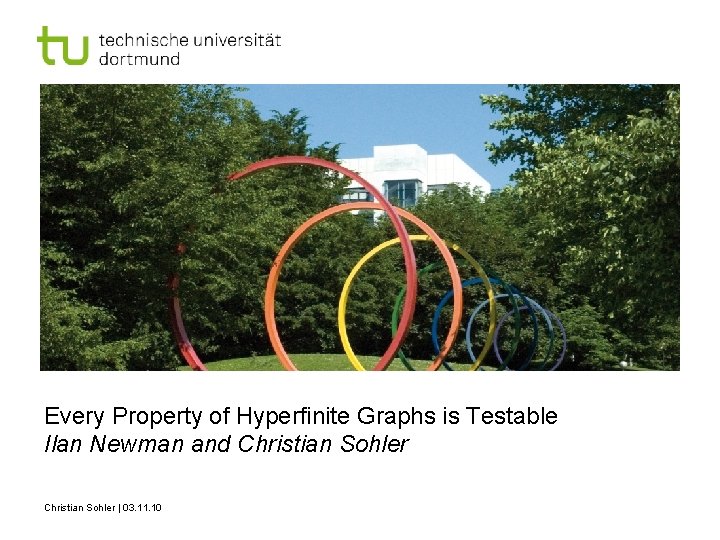 Every Property of Hyperfinite Graphs is Testable Ilan Newman and Christian Sohler | 03.