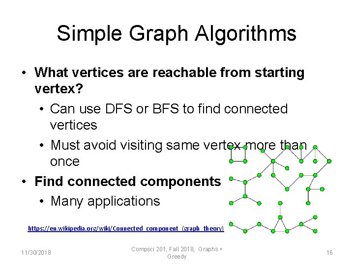 Simple Graph Algorithms • What vertices are reachable from starting vertex? • Can use