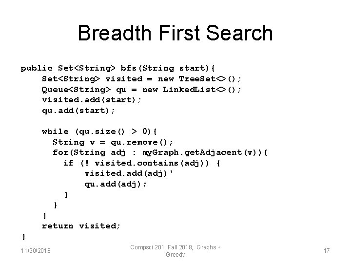 Breadth First Search public Set<String> bfs(String start){ Set<String> visited = new Tree. Set<>(); Queue<String>