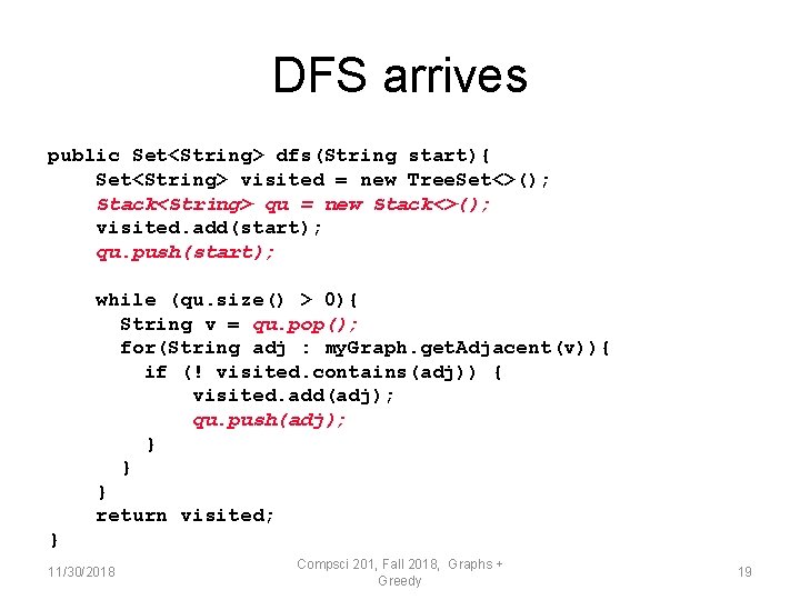 DFS arrives public Set<String> dfs(String start){ Set<String> visited = new Tree. Set<>(); Stack<String> qu