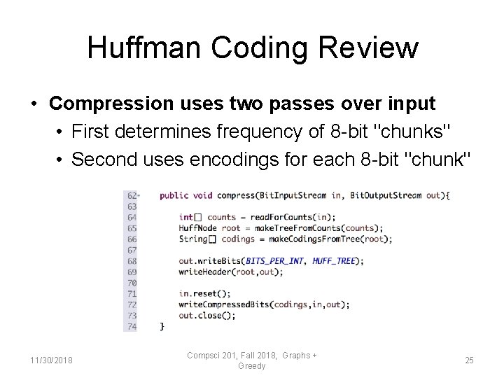 Huffman Coding Review • Compression uses two passes over input • First determines frequency