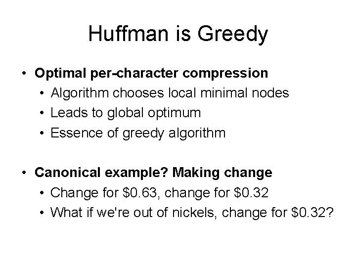 Huffman is Greedy • Optimal per-character compression • Algorithm chooses local minimal nodes •