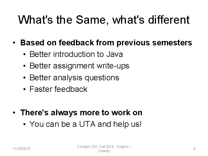 What's the Same, what's different • Based on feedback from previous semesters • Better