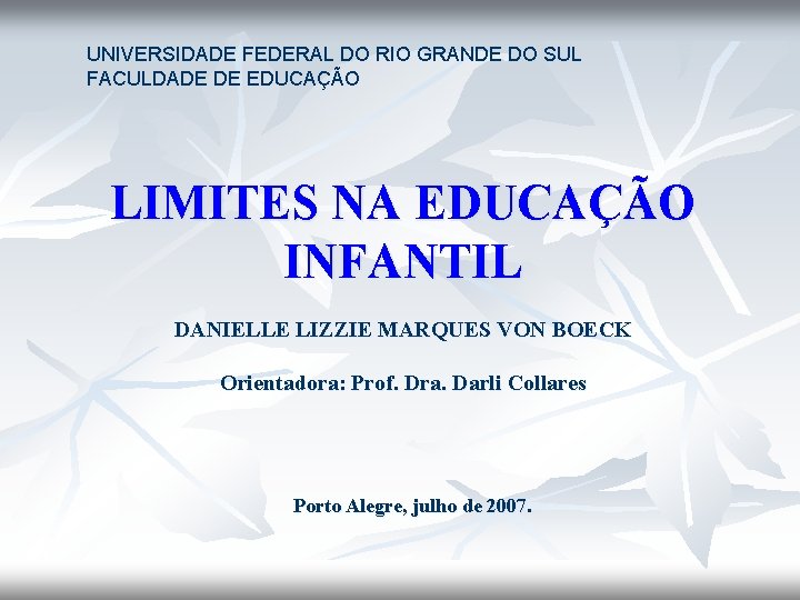 UNIVERSIDADE FEDERAL DO RIO GRANDE DO SUL FACULDADE DE EDUCAÇÃO LIMITES NA EDUCAÇÃO INFANTIL