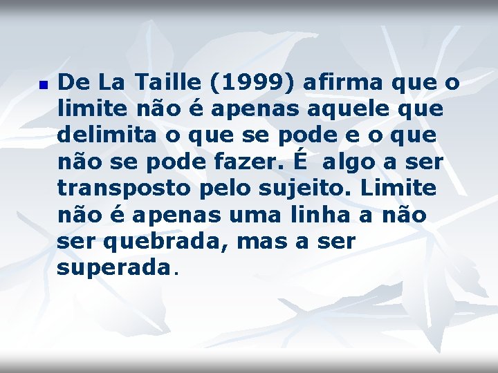 n De La Taille (1999) afirma que o limite não é apenas aquele que