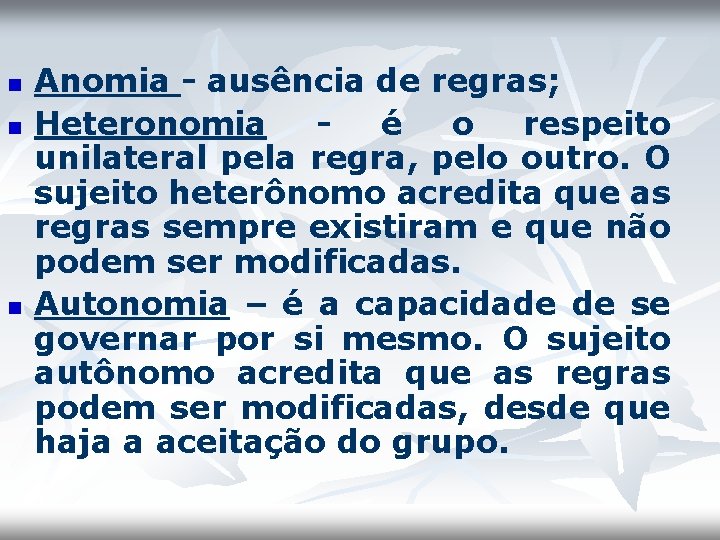 n n n Anomia - ausência de regras; Heteronomia é o respeito unilateral pela