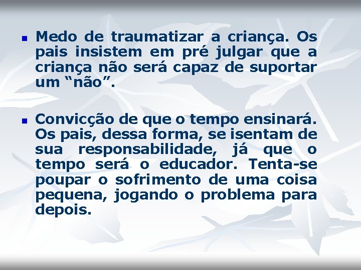 n n Medo de traumatizar a criança. Os pais insistem em pré julgar que