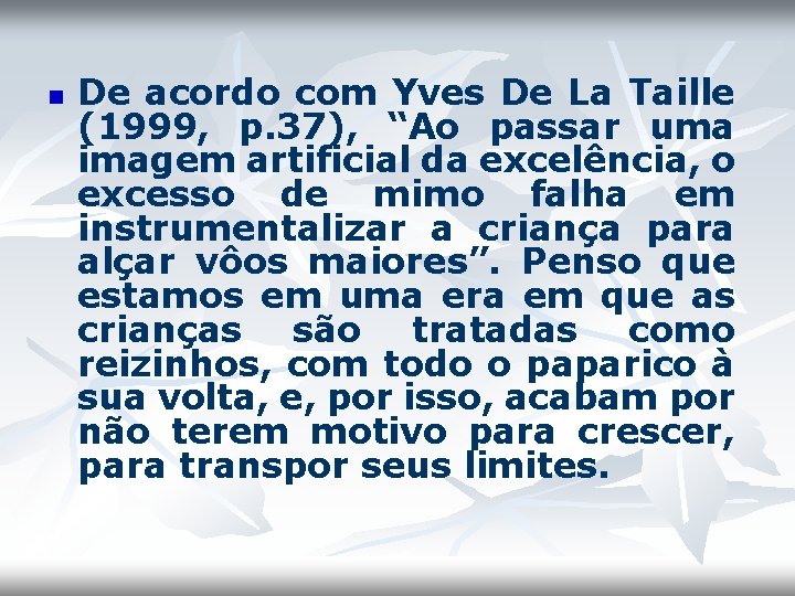 n De acordo com Yves De La Taille (1999, p. 37), “Ao passar uma