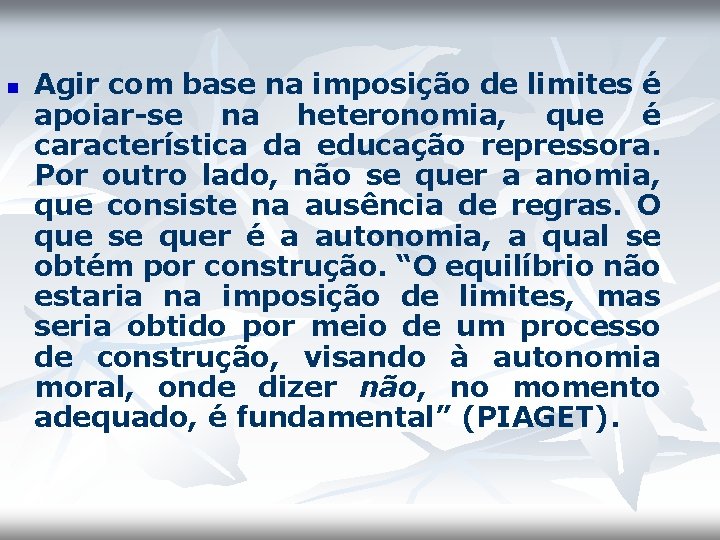 n Agir com base na imposição de limites é apoiar-se na heteronomia, que é