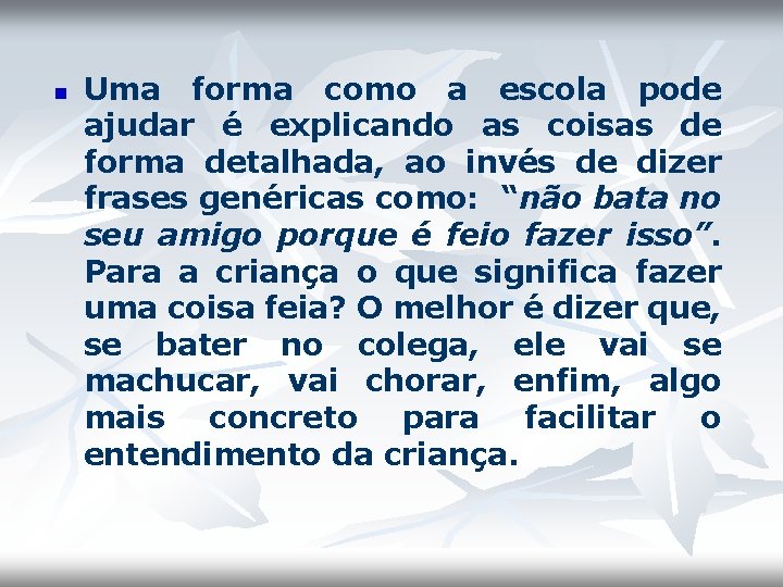 n Uma forma como a escola pode ajudar é explicando as coisas de forma