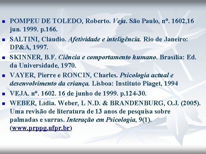 n n n POMPEU DE TOLEDO, Roberto. Veja. São Paulo, n°. 1602, 16 jun.