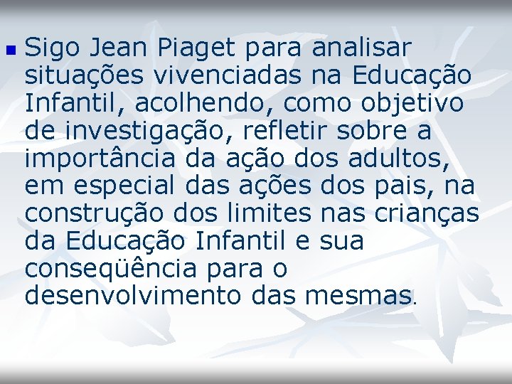 n Sigo Jean Piaget para analisar situações vivenciadas na Educação Infantil, acolhendo, como objetivo