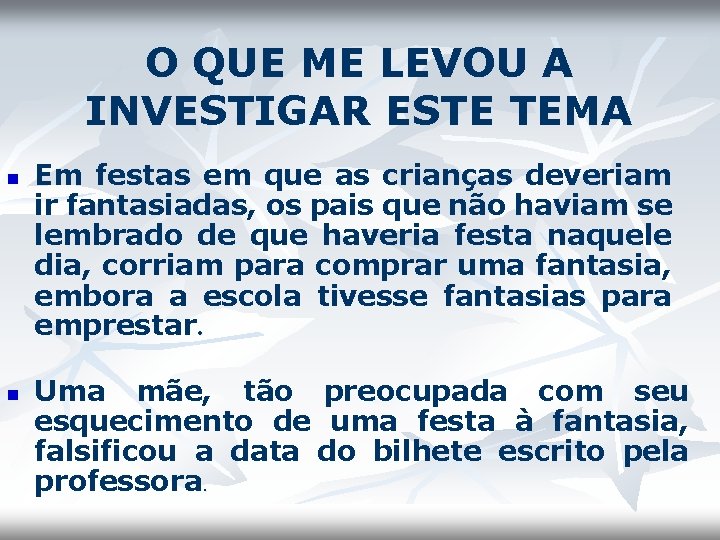 O QUE ME LEVOU A INVESTIGAR ESTE TEMA n n Em festas em que