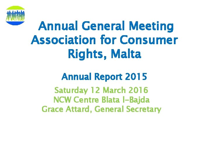 Annual General Meeting Association for Consumer Rights, Malta Annual Report 2015 Saturday 12 March