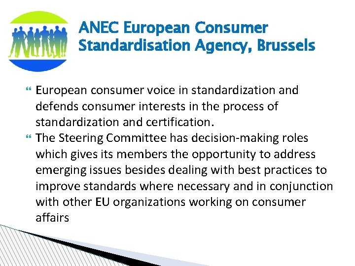 ANEC European Consumer Standardisation Agency, Brussels European consumer voice in standardization and defends consumer