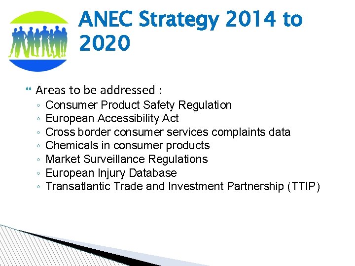 ANEC Strategy 2014 to 2020 Areas to be addressed : ◦ ◦ ◦ ◦