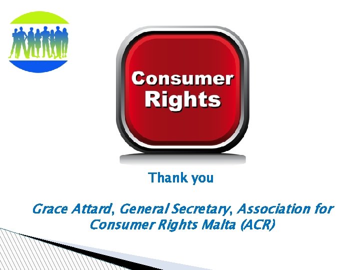 Thank you Grace Attard, General Secretary, Association for Consumer Rights Malta (ACR) 