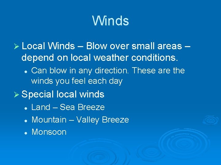 Winds Ø Local Winds – Blow over small areas – depend on local weather