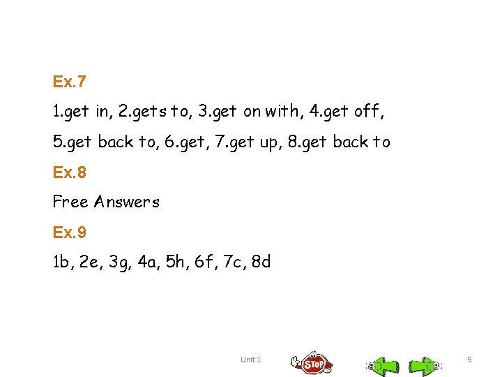 Ex. 7 1. get in, 2. gets to, 3. get on with, 4. get