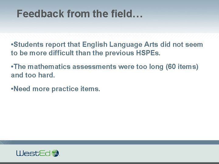 Feedback from the field… • Students report that English Language Arts did not seem