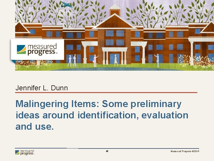 Jennifer L. Dunn Malingering Items: Some preliminary ideas around identification, evaluation and use. 45