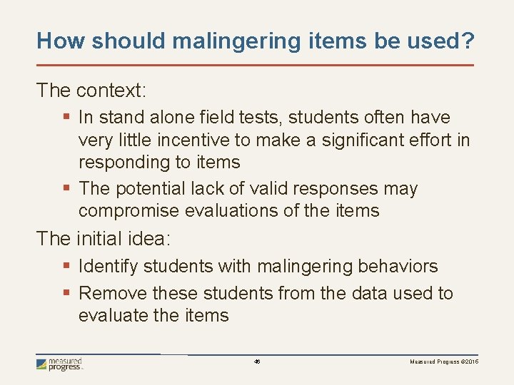 How should malingering items be used? The context: § In stand alone field tests,