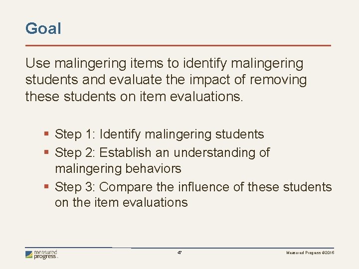 Goal Use malingering items to identify malingering students and evaluate the impact of removing