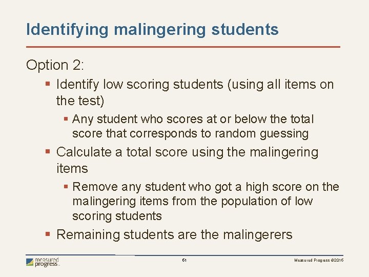 Identifying malingering students Option 2: § Identify low scoring students (using all items on